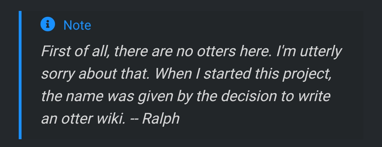 information blurb stating: First of all, there are no otters here. I'm utterly sorry about that. When I started this project, the name was given by the decision to write an otter wiki. -- Ralph