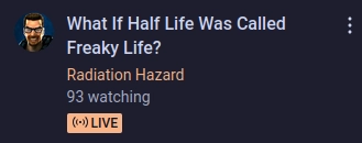 livestream titled "what if half life was called freaky life?" 